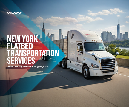 New York Flatbed Transportation Services for Construction and Manufacturing Logistics