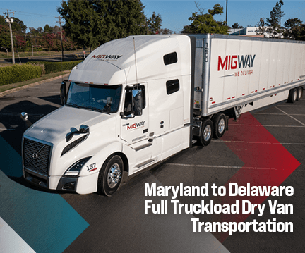 Maryland to Delaware Full Truckload Dry Van Transportation